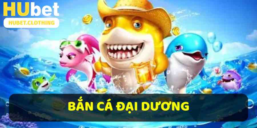 Bắn Cá Đại Dương