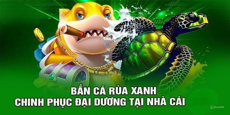 Bắn cá rùa xanh đang làm mưa làm gió của nhà cái Hubet