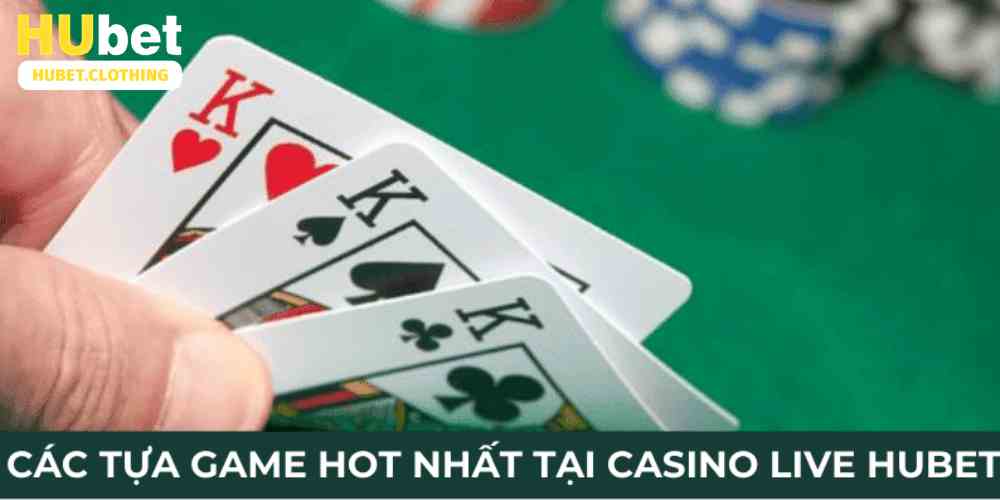 Các tựa game hot nhất tại casino live Hubet