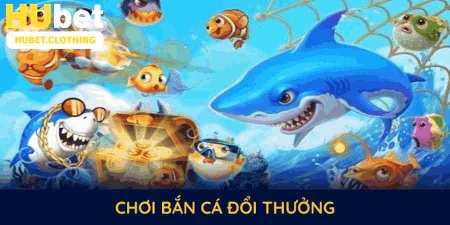 Chơi Bắn Cá Đổi Thưởng