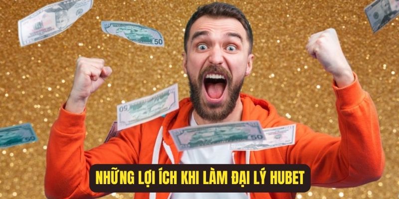 Những lợi ích khi làm đại lý Hubet