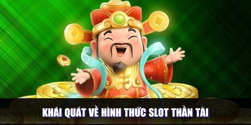 Khái quát về hình thức slot thần tài