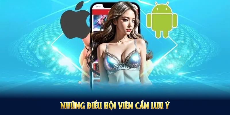 Tải app HUBET với những điều hội viên cần lưu ý