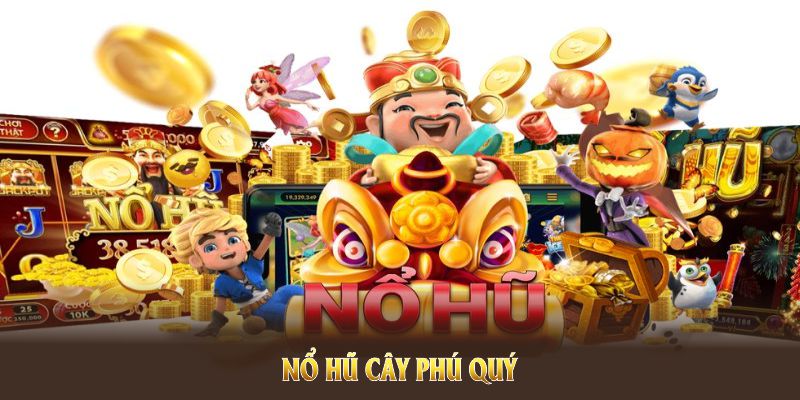 Nổ Hũ Cây Phú Quý