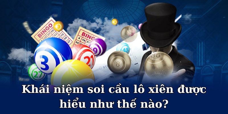 Khái niệm soi cầu lô xiên được hiểu như thế nào?