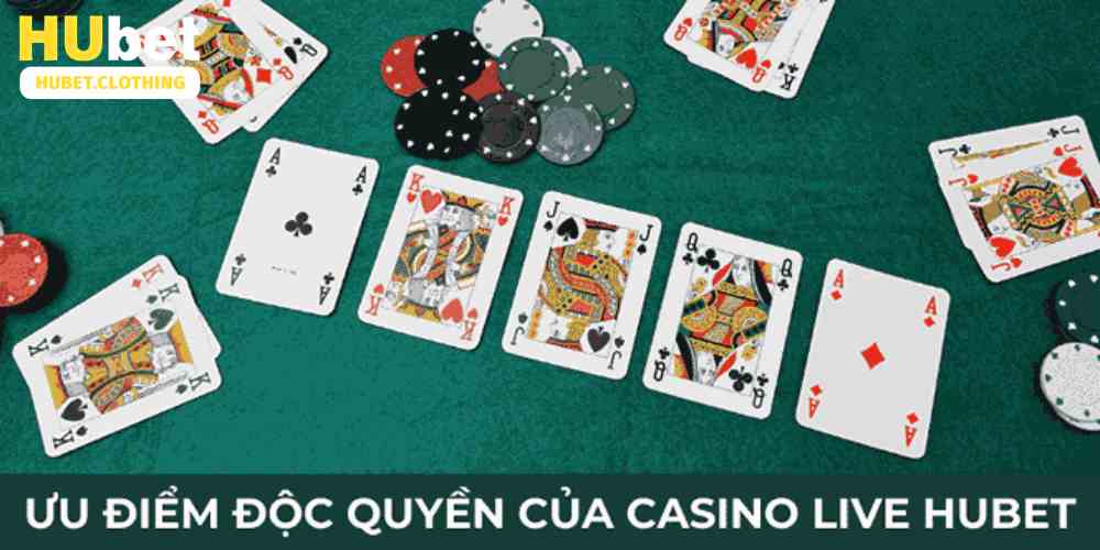 Ưu điểm độc quyền của casino live Hubet